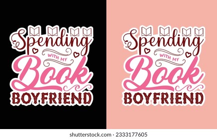 Spending With My Book Boyfriend T Shirt , Book Lover Sticker T Shirt Design