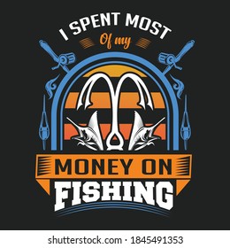 I SPENT MOST OF MY MONEY ON FISHING - FISHING T SHIRT DESIGN- FISHING