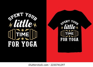 Spent your little time for yoga t- shirt design with vector file.