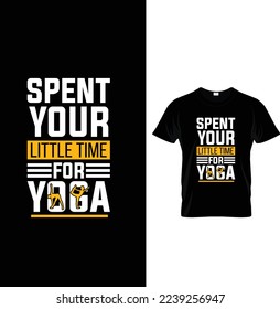 Spent your little time for yoga typography t-shirt design.