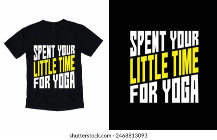 Spent Your Little Time For Yogo T-shirt Vector