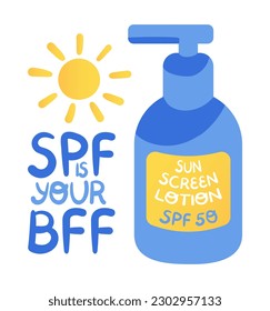 SPF is your bff best friend forever. Handwritten quote, sunscreen lotion bottle and sun. Summer skincare concept lettering phrase. Poster, placard. Vector illustration