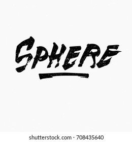 Sphere. Ink hand lettering. Modern brush calligraphy. Handwritten phrase. Inspiration graphic design typography element. Rough simple vector sign.
