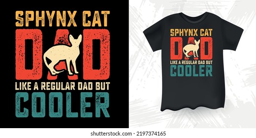 Sphynx Cat Dad Like A Regular Dad But Cooler Funny Dad Lover Retro Vintage Father's Day Sphynx Cat T-Shirt Design
