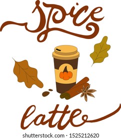 Spice latte vector illustration with spices and leaves. Lettering composition with coffee.