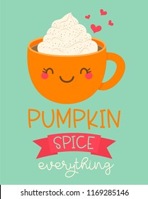 “Pumpkin spice everything” typography design with cute pumpkin spice cup cartoon for greeting card design.
