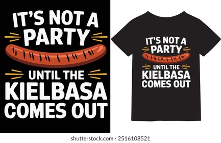 "Spice up your next celebration with this hilarious T-shirt! Featuring the playful slogan, 'It’s Not a Party Until the Kielbasa Comes Out,' this tee is perfect for BBQs, cookouts, or any gathering tha