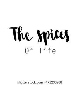The spices of life. Hand drawn inspirational and motivating phrase, quote. Vector isolated typography design element.