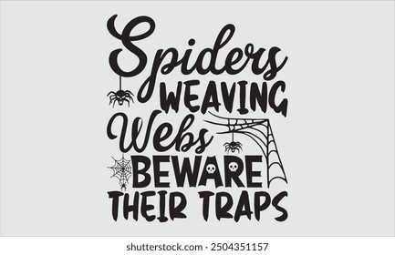 Spiders Weaving Webs Beware Their Traps, Halloween T-Shirt Design, Modern Hand Drawn Lettering and Calligraphy with Simple Illustration. Perfect for Stickers, Mugs, Apparel, Posters.