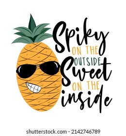 Spiky On The Outside Sweet On The Inside - Funny Saying With Cool Pineapple In Sunglasses. Good For T Shirt Print, Poster, Card, Label And Other Gifts Design.