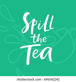 Spill the tea lettering. Modern simple quote. Gossiping text definition. Vector illustration.