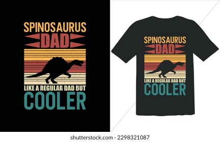 Spinosaurus Dad Like A Regular Dad But Cooler Funny Dad Lover t Shirt Design,happy father's day t shirt,Father's Day Spinosaurus Vintage t Shirt Design,Retro Vintage t shirt design,