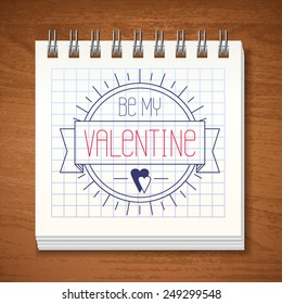 Spiral Square Lined Notebook in Vector with Sketch "Be My Valentine" on Wood Table Background. Holiday Illustration.