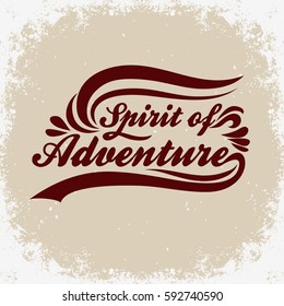 Spirit of adventure. Hand drawn typographic poster. For T-shirt print or decor element. Inspirational backpacking, travel, adventure illustration. Vector.
