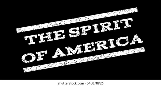 The Spirit Of America watermark stamp. Text tag between parallel lines with grunge design style. Rubber seal stamp with scratched texture. Vector white color ink imprint on a black background.