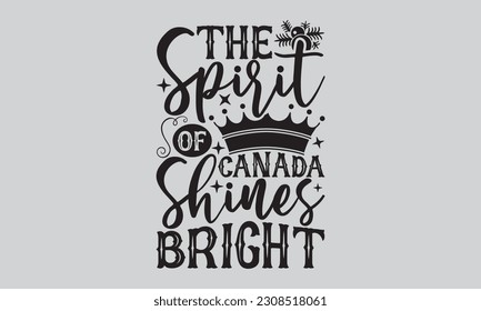 El Espíritu de Canadá Brigh - Victoria Day T-shirt Design, Motivational Inspirational SVG Citas, Ilustración de Vintage dibujada a mano con elementos de decoración y letra manual. 