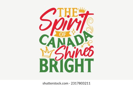 The Spirit Of Canada Shines Bright - Happy Victoria Day T-Shirt Design, Hand Drawn Vintage Illustration With Hand-Lettering And Decoration Elements.