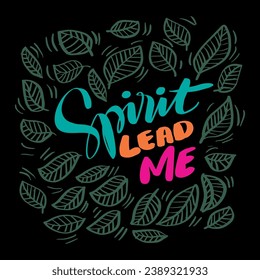 Spirit lead me. Hand drawn lettering phrase.