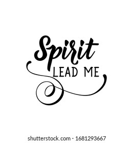 Spirit lead me. Lettering. Inspirational and bible quote. Can be used for prints bags, t-shirts, posters, cards. Ink illustration.