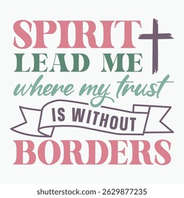 Spirit Lead Me Where My Trust Is Without Borders Retro T shirt Design Sublimation