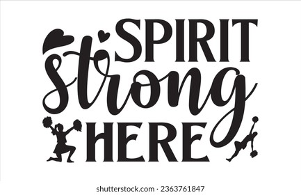 Spirit Strong Here - Cheerleading T shirt Design, Handmade calligraphy vector illustration, Typography Vector for poster, bag, cups, card.