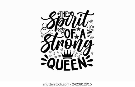 The Spirit Of A Strong Queen- Victoria Day t- shirt design, Hand drawn vintage illustration with hand-lettering and decoration elements, Vector illustration Template, eps, Files for Cutting