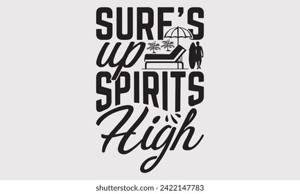 Surf’s Up Spirits High -Summer Season Surfing Hobbies T-Shirt Designs, Take Your Dreams Seriously, It's Never Too Late To Start Something New, Calligraphy Motivational Good Quotes, For Poster.