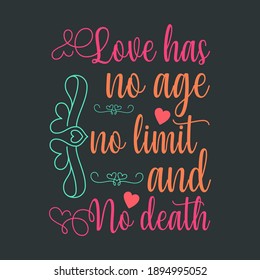 Spiritual Feeling For Lovely Couple on Valentines Day-Love Has No Age, No Limit and No Death.Colorful Typographic Design On Black Background For T-Shirts  Printing and Print on Demand (POD) Business.