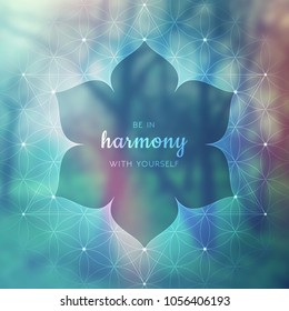 Spiritual illustration with inspirational phrase; Sacred geometry on blurred background with forest; Motifs of lotus, flower of life and yantra; Poster for yoga studio.