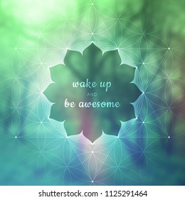 Spiritual illustration with inspirational phrase; Sacred geometry on blurred background with forest; Motifs of lotus, flower of life and yantra; Poster for yoga studio.