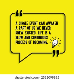 Citas espirituales "Un solo evento puede despertar a una parte de nosotros que nunca supimos que existía. La vida es un proceso lento y continuo de devenir", citas motivacionales que cambian la vida.