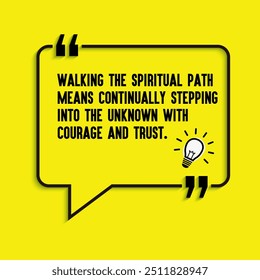 Spiritual Quotes " Walking the spiritual path means continually stepping into the unknown with courage and trust", life changing motivational quotes.