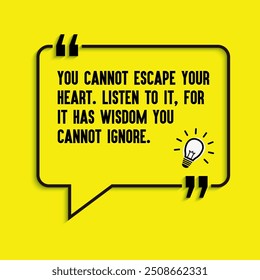 Spiritual Quotes " You cannot escape your heart. Listen to it, for it has wisdom you cannot ignore", life changing motivational quotes.