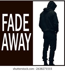 a split design: a dark brown panel on the left with the white text "FADE AWAY", and on the right, a person in all black, including a hoodie, facing away