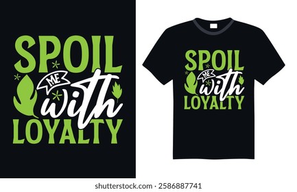 Spoil Me with Loyalty - Beautiful Hand-Drawn Women's Day Lettering, Calligraphy Phrase for T-Shirts, and Trendy Graphic Typography for Apparel, Prints, and Digital Designs