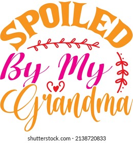 spoiled by my grandma t-shirt design ,vector file.