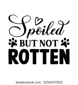 Spoiled But Not Rotten Svg Design