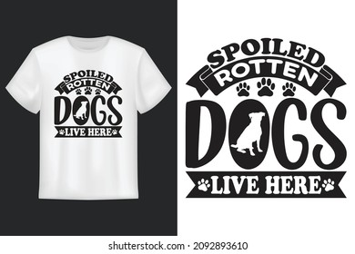 Spoiled Rotten Dogs Live Here, T shirt Design, Greeting Card Template With Hand-Drawn Lettering And Simple Illustration For Cards 