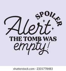 spoiler alert the tomb was empty! t shirt design, vector file 