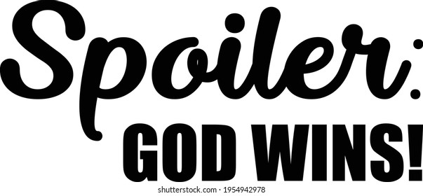 Spoiler-  God wins, Christian faith, Typography for print or use as poster, card, flyer or T Shirt