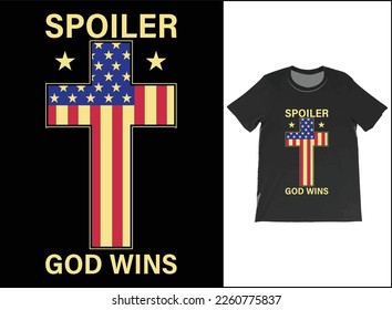 Spoiler God Wins Funny Christian T-Shirt Vector, USA Flag shirt, Religious T-Shirt, American Patriot God Shirt, Patriotic Cross T Shirt, Funny God Shirt, USA Flag