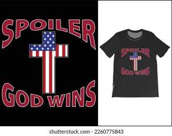 Spoiler God Wins Funny Christian T-Shirt Vector, USA Flag shirt, Religious T-Shirt, American Patriot God Shirt, Patriotic Cross T Shirt, Funny God Shirt, USA Flag