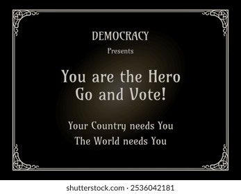 Spoof concept of a retro title frame slide from silent movies and newsreels with the text go and vote, you country and the world needs you