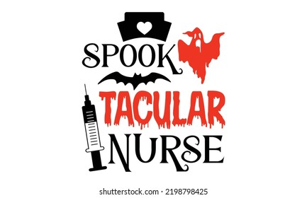 Spook Tacular Nurse  - Halloween T shirt Design, Hand drawn vintage illustration with hand-lettering and decoration elements, Cut Files for Cricut Svg, Digital Download