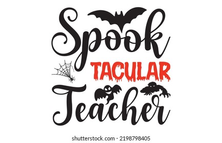 Spook tacular Teacher - Halloween T shirt Design, Hand drawn vintage illustration with hand-lettering and decoration elements, Cut Files for Cricut Svg, Digital Download