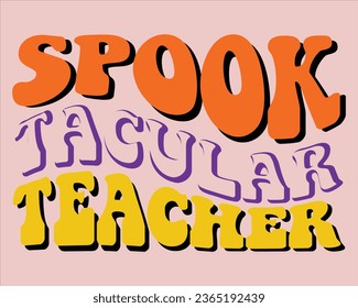 Spook Tacular Teacher Retro  Design,Retro Halloween Design, Halloween Retro T shirt Design,Groovy Halloween Design