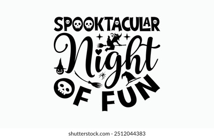 Spooktacular Night Of Fun - Halloween T-Shirt Design, Handmade Calligraphy Vector Illustration, Silhouette Cameo, Cricut, Eps, Files For Cutting.