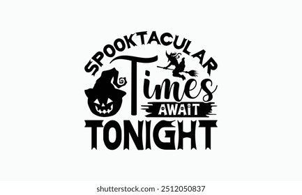 Spooktacular Times Await Tonight - Halloween T-Shirt Design, Illustration With Hand-Lettering And Decoration Elements, Silhouette Cameo, Cricut, Eps, Files For Cutting.