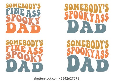 Somebody’s spooky ass Dad, Halloween, Somebody’s fine spooky ass Dad Halloween retro wavy SVG bundle T-shirt