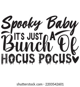 Spooky baby it's just a bunch of hocus pocus, svg t-shirt design and vector file.